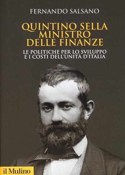 Quintino Sella ministro delle finanze. Le politiche per lo sviluppo e i costi dell'unità d'Italia - Fernando Salsano - copertina