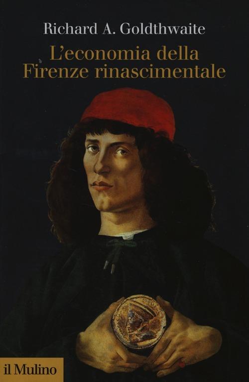 L' economia della Firenze rinascimentale - Richard A. Goldthwaite - copertina