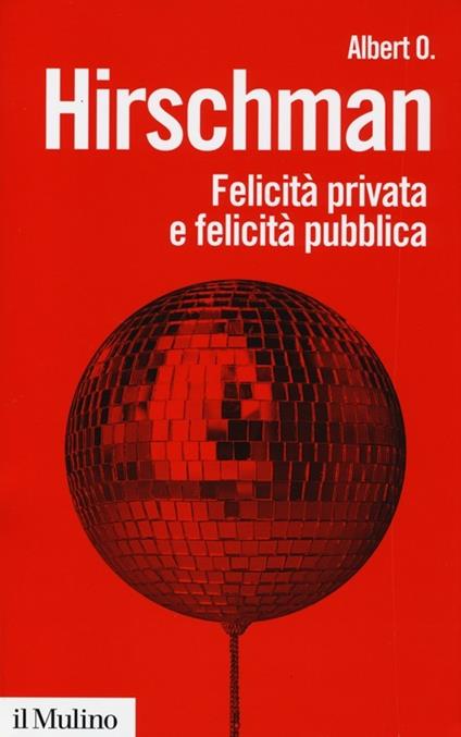 Felicità privata e felicità pubblica - Albert O. Hirschman - copertina