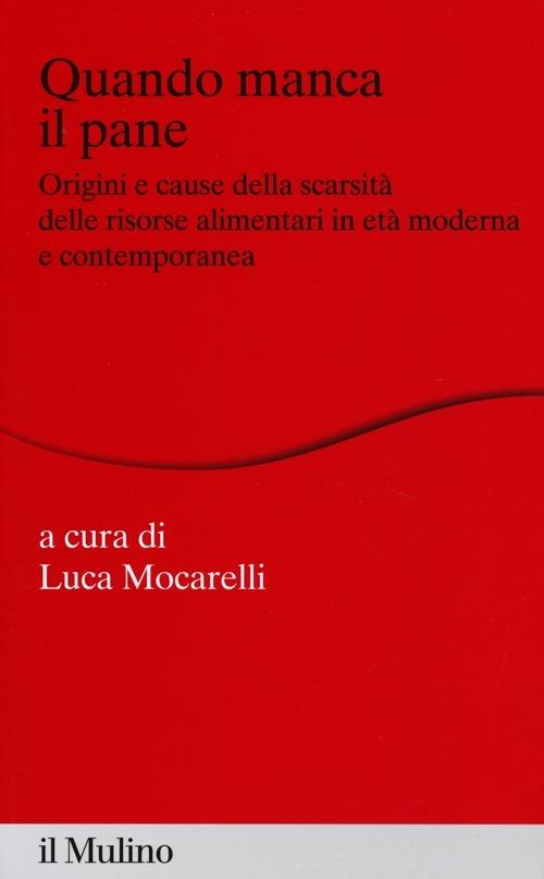 Quando manca il pane. Origini e cause della scarsità delle risorse alimentari in età moderna e contemporanea - copertina