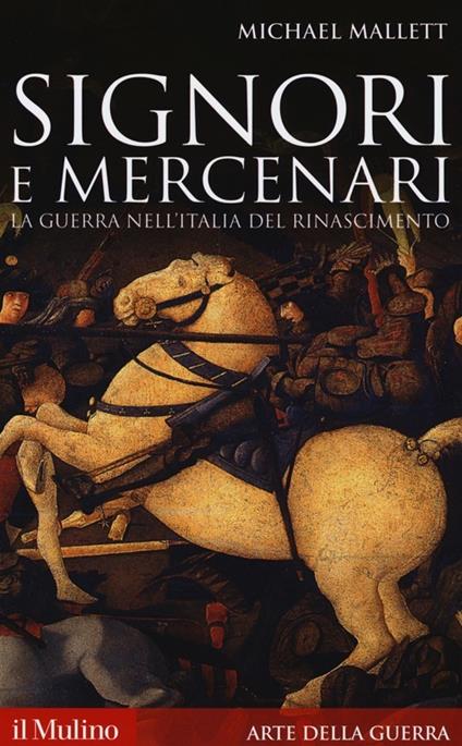 Signori e mercenari. La guerra nell'Italia del Rinascimento - Michael E. Mallett - copertina