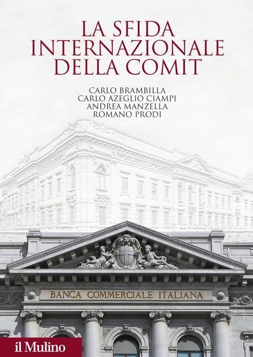 La sfida internazionale della Comit. La Banca commerciale italiana agli albori della globalizzazione - copertina