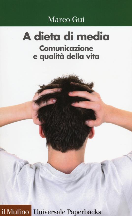 A dieta di media. Comunicazione e qualità della vita - Marco Gui - copertina