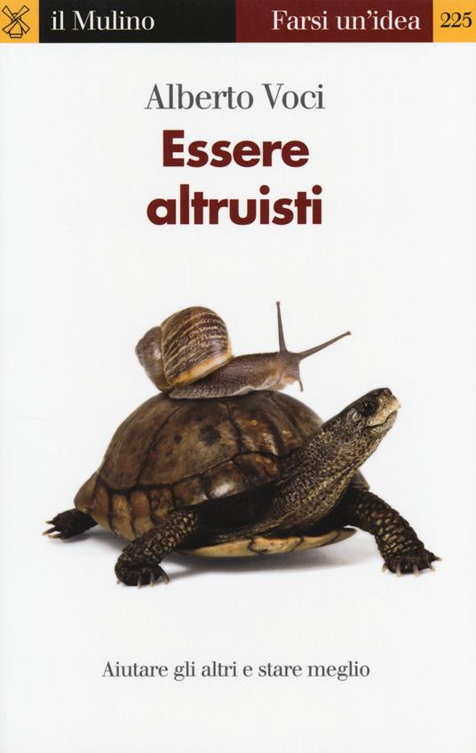 Essere altruisti. Aiutare gli altri e stare meglio -  Alberto Voci - copertina