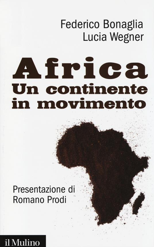 Africa. Un continente in movimento -  Federico Bonaglia, Lucia Wegner - copertina