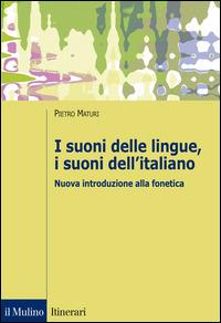 I suoni delle lingue, i suoni dell'italiano. Nuova introduzione alla fonetica - Pietro Maturi - copertina