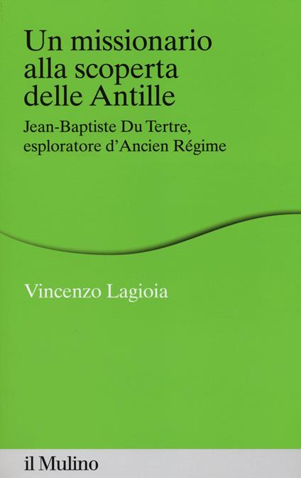 Un missionario alla scoperta delle Antille. Jean-Baptiste Du Tertre, esploratore d'Ancien Régime -  Vincenzo Lagioia - copertina