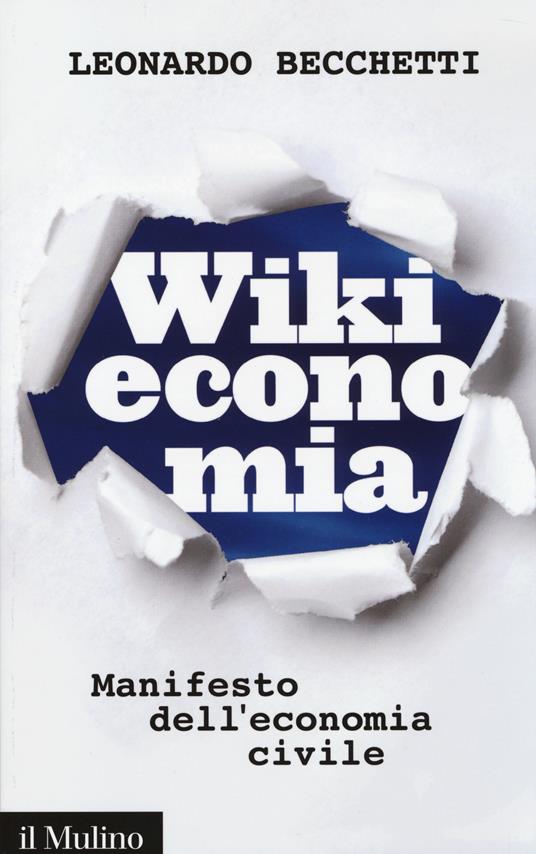 Wikieconomia. Manifesto dell'economia civile -  Leonardo Becchetti - copertina
