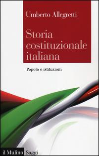 Storia costituzionale italiana. Popolo e istituzioni - Umberto Allegretti - copertina
