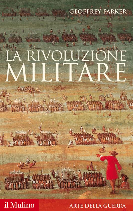 La rivoluzione militare. Le innovazioni militari e il sorgere dell'Occidente - Geoffrey Parker - copertina