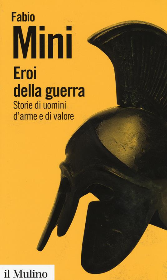 Eroi della guerra. Storie di uomini d'arme e di valore - Fabio Mini - copertina