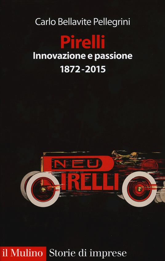 Pirelli. Innovazione e passione (1872-2017) - Carlo Bellavite Pellegrini - copertina