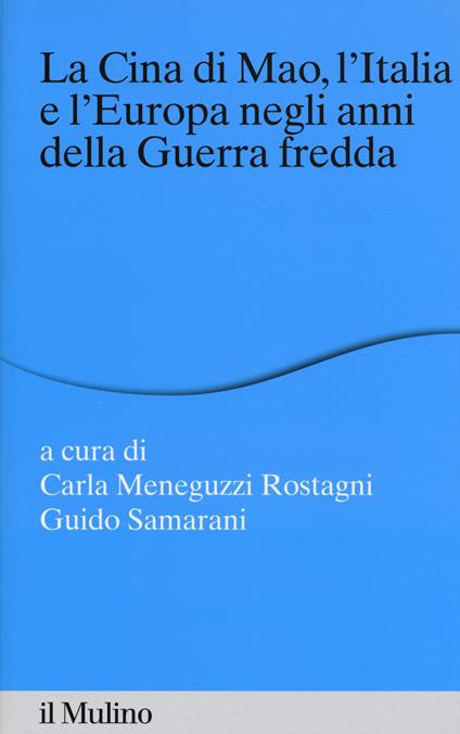 La Cina di Mao, l'Italia e l'Europa negli anni della guerra fredda - copertina