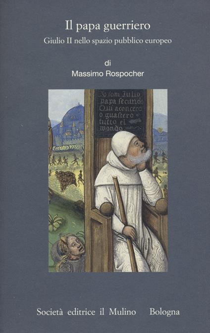 Il papa guerriero. Giulio II nello spazio pubblico europeo - Massimo Rospocher - copertina