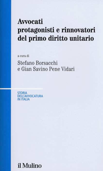 Avvocati protagonisti e rinnovatori del primo diritto unitario - copertina