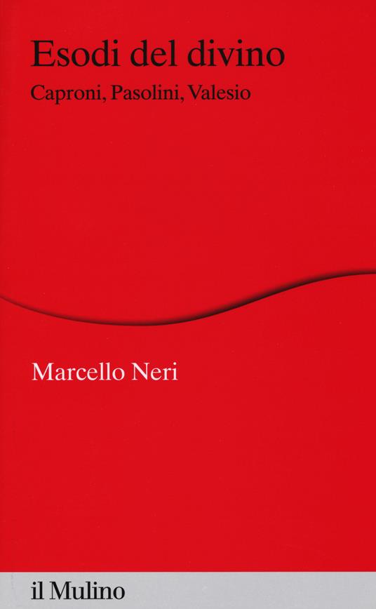 Esodi del divino. Caproni, Pasolini, Valesio -  Marcello Neri - copertina
