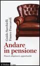 Andare in pensione. Piaceri, dispiaceri, opportunità - Guido Sarchielli,Franco Fraccaroli - copertina