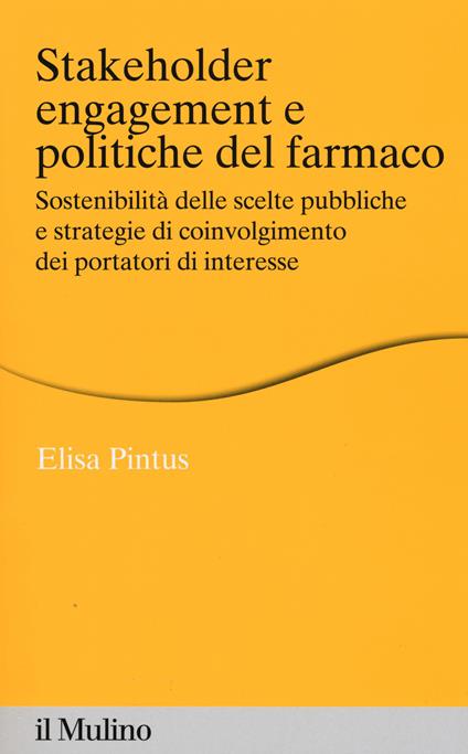 Stakeholder engagement e politiche del farmaco. Sostenibilità delle scelte pubbliche e strategie di coinvolgimento dei portatori di interesse - Elisa Pintus - copertina