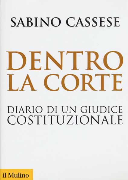 Dentro la corte. Diario di un giudice costituzionale - Sabino Cassese - copertina