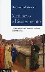 Medioevo e Risorgimento. L'invenzione dell'identità italiana nell'Ottocento