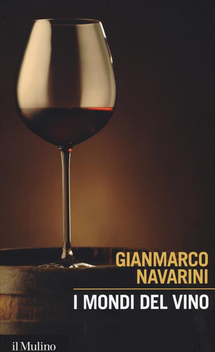 I mondi del vino. Enografia dentro e fuori il bicchiere -  Gianmarco Navarini - copertina