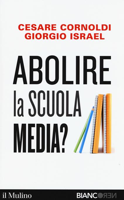 Abolire la scuola media? -  Cesare Cornoldi, Giorgio Israel - copertina