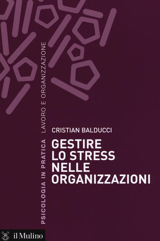Gestire lo stress nelle organizzazioni -  Cristian Balducci - copertina