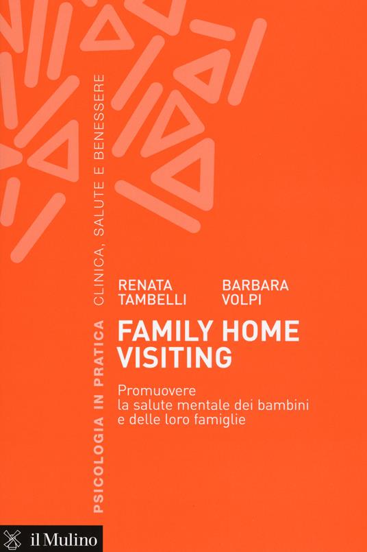 Family home visiting. Promuovere la salute mentale dei bambini e delle loro famiglie - Renata Tambelli,Barbara Volpi - copertina