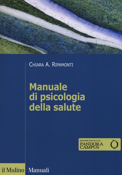 Manuale di psicologia della salute. Prospettive cliniche, dinamiche e relazionali - Chiara A. Ripamonti - copertina