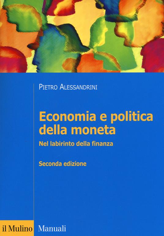 Economia e politica della moneta. Nel labirinto della finanza - Pietro Alessandrini - copertina
