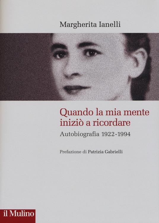 Quando la mia mente iniziò a ricordare. Autobiografia (1922-1994) - Margherita Ianelli - copertina