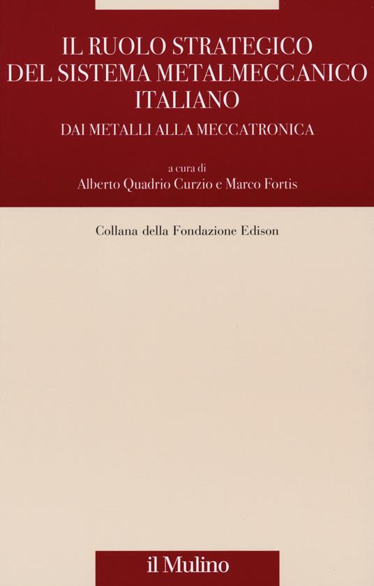 Il ruolo strategico del sistema metalmeccanico italiano. Dai metalli alla meccatronica - copertina