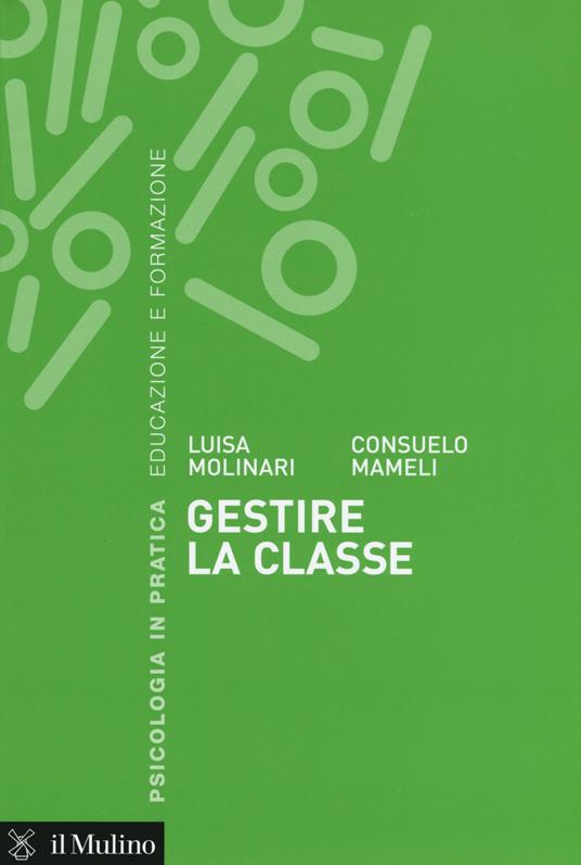 Gestire la classe - Luisa Molinari,Consuelo Mameli - copertina