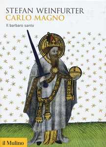 Libro Carlo Magno. Il barbaro santo  Stefan Weinfurter