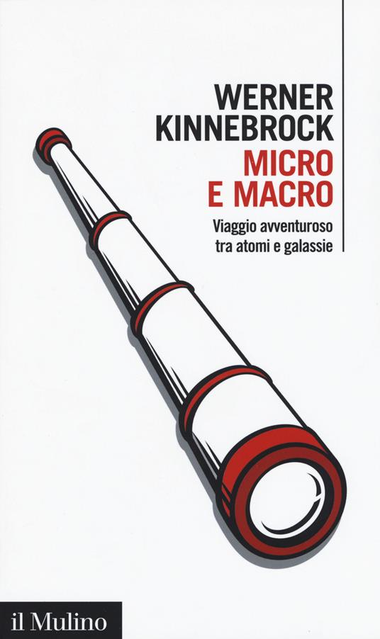 Micro e macro. Viaggio avventuroso tra atomi e galassie -  Werner Kinnebrock - copertina