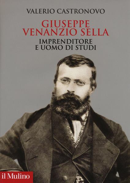 Giuseppe Venanzio Sella imprenditore e uomo di studi - Valerio Castronovo - copertina