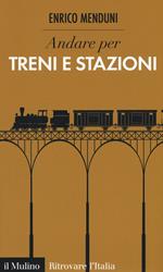 Andare per treni e stazioni