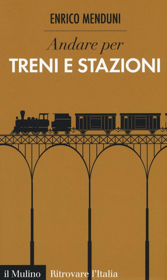 Andare per treni e stazioni - Enrico Menduni - copertina