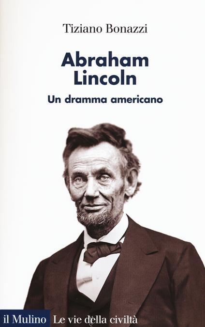 Abraham Lincoln. Un dramma americano - Tiziano Bonazzi - copertina