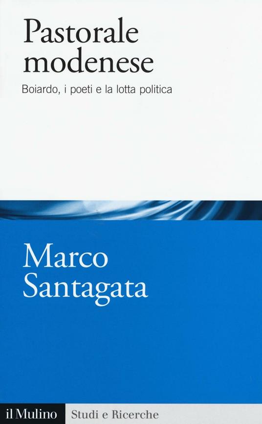 Pastorale modenese. Boiardo, i poeti e la lotta politica - Marco Santagata - copertina