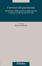 I territori del patrimonio. Dinamiche della patrimonializzazione e culture locali (secoli XVIII-XX)