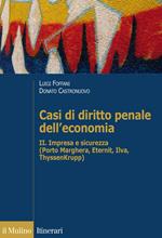 Casi di diritto penale dell'economia. Vol. 2: Impresa e sicurezza (Porto Marghera, Eternit, Ilva, ThyssenKrupp)