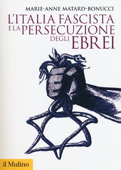 L' Italia fascista e la persecuzione degli ebrei -  Marie-Anne Matard-Bonucci - copertina