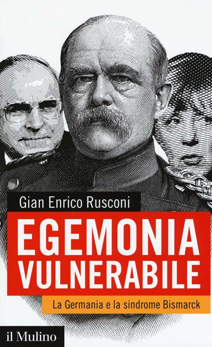 Egemonia vulnerabile. La Germania e la sindrome Bismark -  Gian Enrico Rusconi - copertina