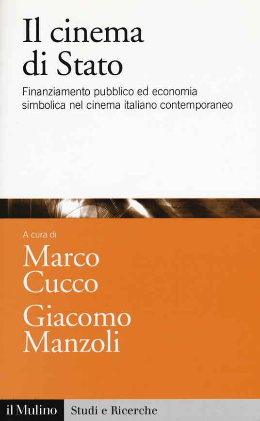 Il cinema di Stato. Finanziamento pubblico ed economia simbolica nel cinema italiano contemporaneo - copertina
