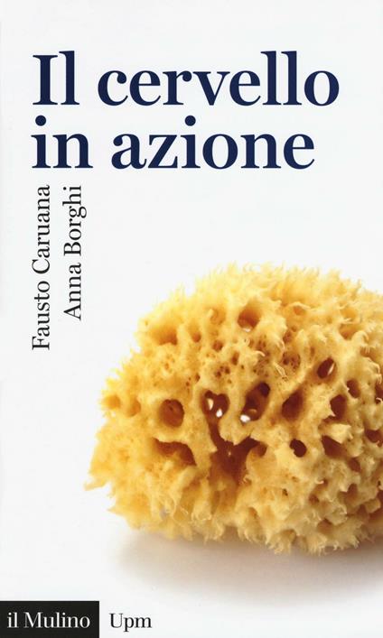 Il cervello in azione -  Fausto Caruana, Anna M. Borghi - copertina