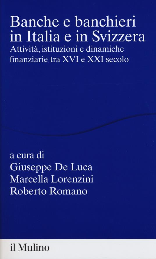 Banche e banchieri in Italia e in Svizzera. Attività, istituzioni e dinamiche finanziarie tra XVI e XXI secolo - copertina