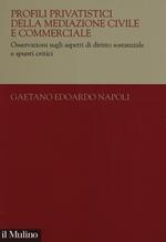 Profili privatistici della mediazione civile e commerciale. Osservazioni sugli aspetti di diritto sostanziale e spunti critici