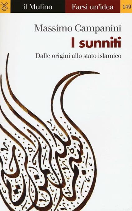 I sunniti. Dalle origini allo stato islamico -  Massimo Campanini - copertina