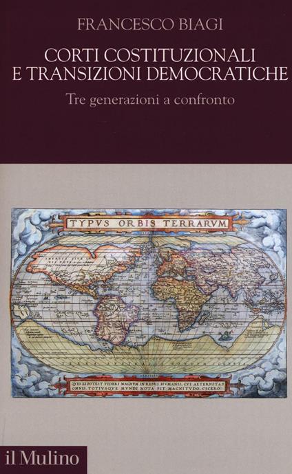Corti costituzionali e transizioni democratiche. Tre generazioni a confronto -  Francesco Biagi - copertina